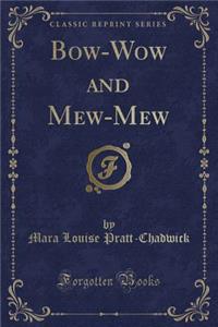 Bow-Wow and Mew-Mew (Classic Reprint)