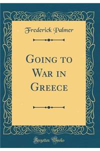 Going to War in Greece (Classic Reprint)