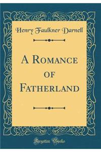 A Romance of Fatherland (Classic Reprint)