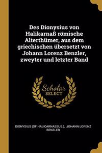 Des Dionysius von Halikarnaß römische Alterthümer, aus dem griechischen übersetzt von Johann Lorenz Benzler, zweyter und letzter Band