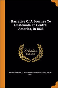 Narrative of a Journey to Guatemala, in Central America, in 1838