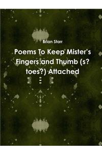 Poems To Keep Mister’s Fingers and Thumb (s? toes?) Attached