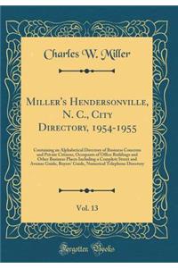 Miller's Hendersonville, N. C., City Directory, 1954-1955, Vol. 13: Containing an Alphabetical Directory of Business Concerns and Private Citizens, Occupants of Office Buildings and Other Business Places Including a Complete Street and Avenue Guide