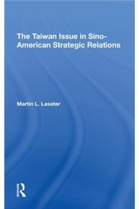 The Taiwan Issue In Sinoamerican Strategic Relations