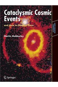 Cataclysmic Cosmic Events and How to Observe Them