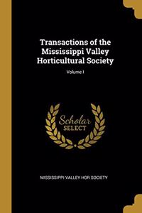 Transactions of the Mississippi Valley Horticultural Society; Volume I