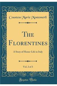 The Florentines, Vol. 2 of 3: A Story of Home-Life in Italy (Classic Reprint)