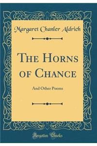 The Horns of Chance: And Other Poems (Classic Reprint)