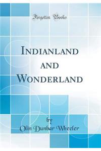 Indianland and Wonderland (Classic Reprint)