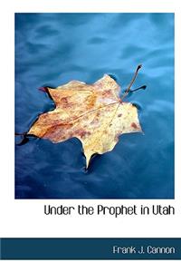Under the Prophet in Utah