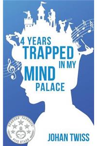 4 Years Trapped in My Mind Palace