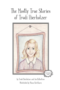 Mostly True Stories of Trudi Hierholzer