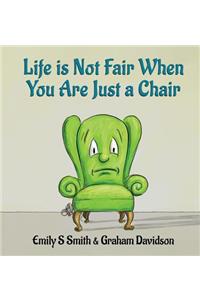 Life is Not Fair When You Are Just a Chair