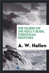 The Queen of the Holly Bush, Christmas Sketches