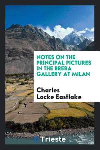 Notes on the Principal Pictures in the Brera Gallery at Milan