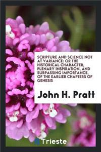 Scripture and Science Not at Variance; Or, the Historical Character and Plenary Inspiration of ...