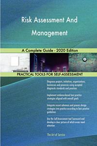 Risk Assessment And Management A Complete Guide - 2020 Edition