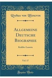 Allgemeine Deutsche Biographie, Vol. 17: Krabbe-Lassota (Classic Reprint)