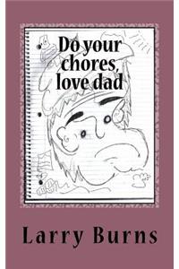 Do your chores, love dad