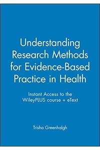 Understanding Research Methods for Evidence-based Practice in Health + Wileyplus Access