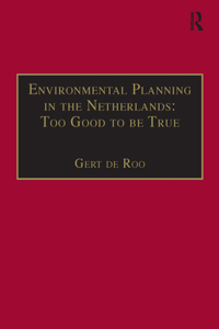 Environmental Planning in the Netherlands: Too Good to Be True