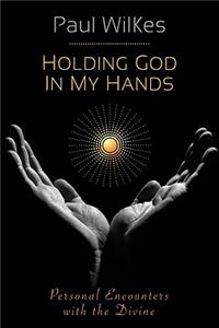 Holding God in My Hands