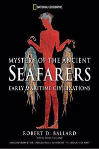 Mysteries of the Ancient Seafarers: Ancient Maritime Civilzation