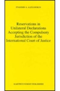 Reservations in Unilateral Declarations Accepting the Compulsory Jurisdiction of the International Court of Justice