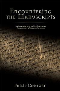 Encountering the Manuscripts: An Introduction to New Testament Paleography and Textual Criticism