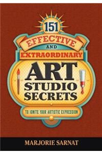 151 Effective and Extraordinary Art Studio Secrets