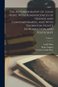 Autobiography of Leigh Hunt, With Reminiscences of Friends and Contemporaries, and With Thornton Hunt's Introduction and Postscript; Volume 1