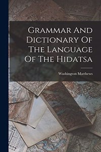 Grammar And Dictionary Of The Language Of The Hidatsa