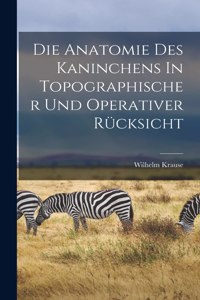 Die Anatomie Des Kaninchens In Topographischer Und Operativer Rücksicht