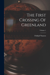 First Crossing Of Greenland; Volume 1