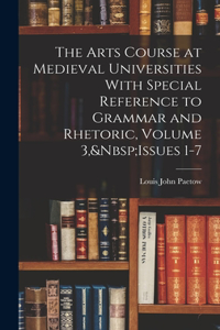 The Arts Course at Medieval Universities With Special Reference to Grammar and Rhetoric, Volume 3, Issues 1-7