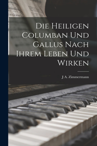 Die Heiligen Columban und Gallus nach ihrem Leben und Wirken