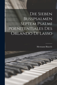 Die Sieben Busspsalmen Septem Psalmi Poenitentiales des Orlando di Lasso