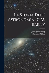 Storia Dell' Astronomia Di M. Bailly