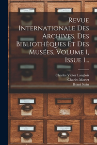 Revue Internationale Des Archives, Des Bibliothèques Et Des Musées, Volume 1, Issue 1...