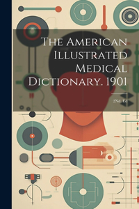The American Illustrated Medical Dictionary. 1901