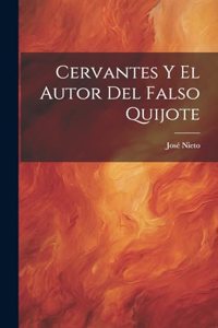 Cervantes Y El Autor Del Falso Quijote