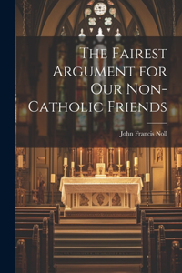 Fairest Argument for Our Non-Catholic Friends