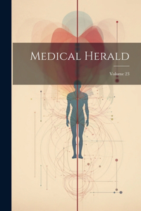 Medical Herald; Volume 23