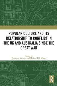 Popular Culture and Its Relationship to Conflict in the UK and Australia since the Great War