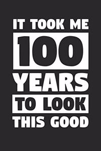 Blank Lined Journal, Diary, Planner, Notebook for 100 Year Old - It Took Me 100 Years To Look This Good - 100th Birthday Gift