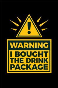 Warning I Bought The Drink Package