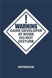 Warning Game Developer At Work. Do Not Disturb. NOTEBOOK