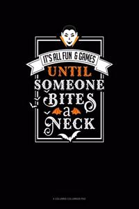 It's All Fun & Games Until Someone Bites a Neck