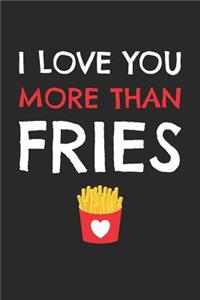 Valentine's Day Notebook - I Love You More Than Fries Funny Valentine's Day Gift - Valentine's Day Journal