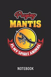 Praying Mantis Is My Spirit Animal Notebook